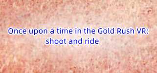 Once upon a time in the Gold Rush VR: shoot and ride cover image