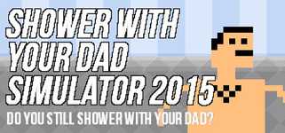 Shower With Your Dad Simulator 2015: Do You Still Shower With Your Dad background image