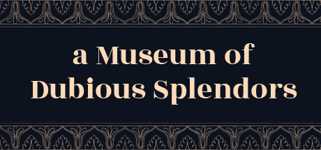 a Museum of Dubious Splendors background image
