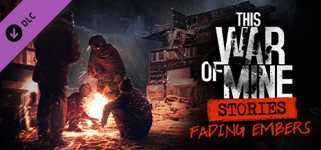 This War of Mine: Stories - Fading Embers (ep. 3) cover image