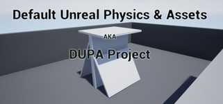 Default Unreal Physics and Assets AKA DUPA Project cover image