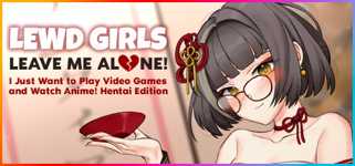 Lewd Girls, Leave Me Alone! I Just Want to Play Video Games and Watch Anime! - Hentai Edition cover image
