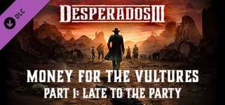 Desperados III: Money for the Vultures - Part 1: Late to the Party cover image