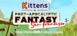 Kittens in Post-Apocalyptic Fantasy San Francisco: Battle School for Only the Most Awesome Monsters cover image