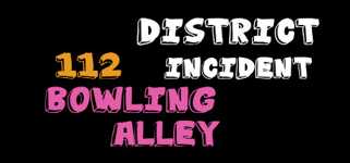 District 112 Incident: Bowling Alley cover image
