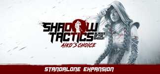 Shadow Tactics: Blades of the Shogun - Aiko's Choice cover image