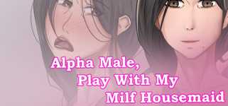 Alpha Male, Play With My Milf Housemaid cover image